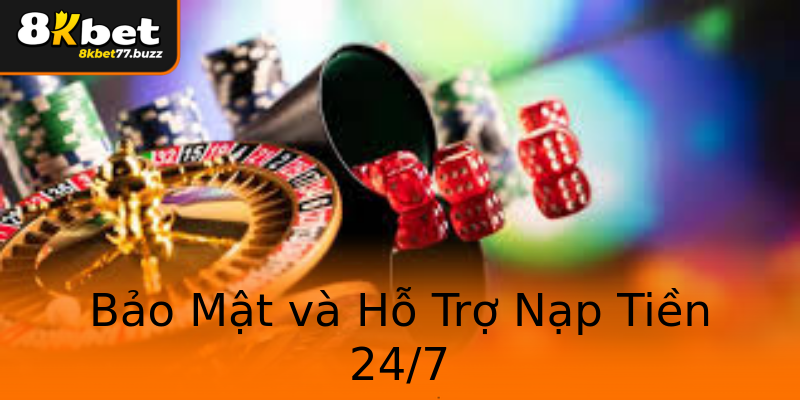 Bảo Mật và Hỗ Trợ Nạp Tiền 24/7 Bảo Mật và Hỗ Trợ Nạp Tiền 24/7