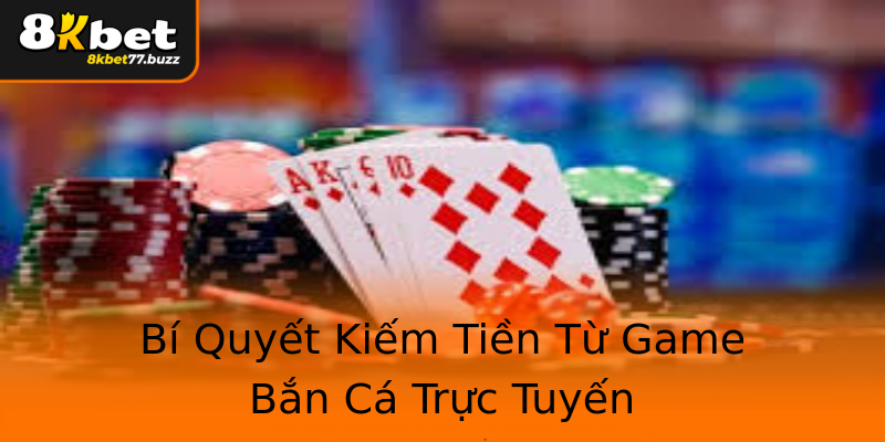 Bí Quyết Kiếm Tiền Từ Game Bắn Cá Trực Tuyến Bí Quyết Kiếm Tiền Từ Game Bắn Cá Trực Tuyến