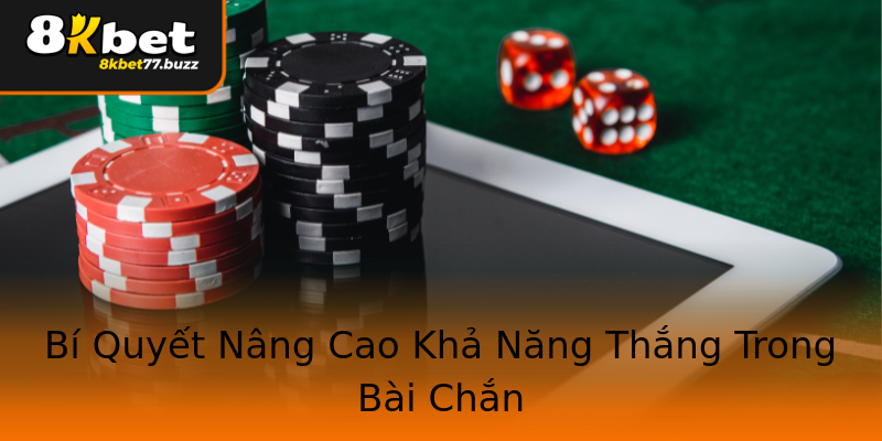 Bí Quyết Nâng Cao Khả Năng Thắng Trong Bài Chắn Bí Quyết Nâng Cao Khả Năng Thắng Trong Bài Chắn