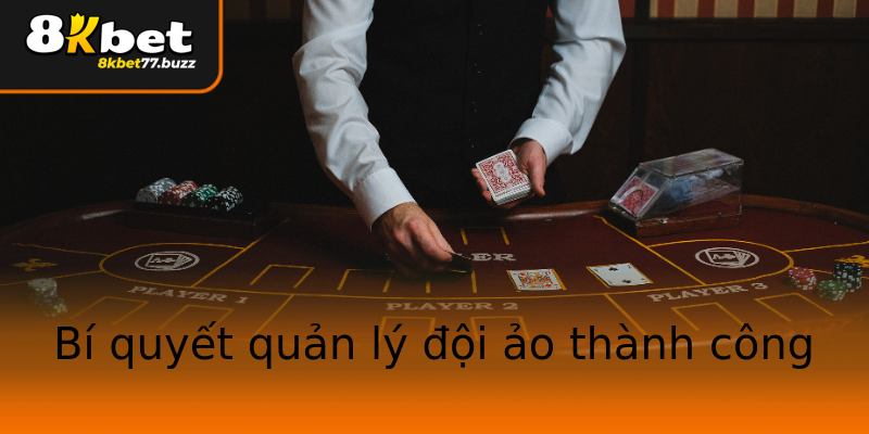 Bí quyết quản lý đội ảo thành công Bí quyết quản lý đội ảo thành công