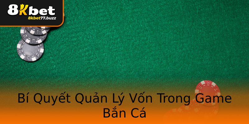 Bí Quyết Quản Lý Vốn Trong Game Bắn Cá Bí Quyết Quản Lý Vốn Trong Game Bắn Cá
