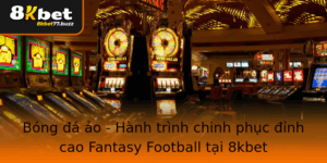 Bong A Ao Hanh Trinh Chinh Phuc Inh Cao Fantasy Football Tai 8Kbet
