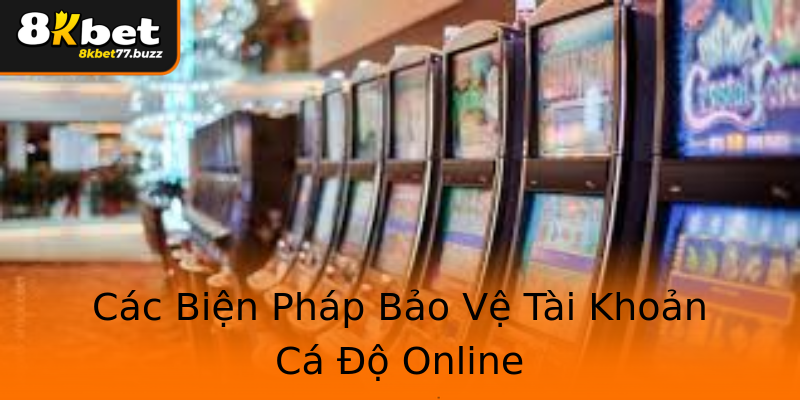 Các Biện Pháp Bảo Vệ Tài Khoản Cá Độ Online Các Biện Pháp Bảo Vệ Tài Khoản Cá Độ Online