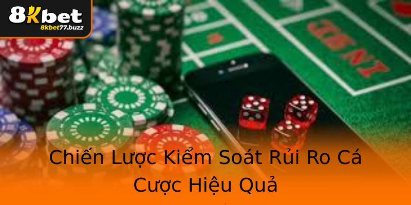 Chiến Lược Kiểm Soát Rủi Ro Cá Cược Hiệu Quả Chiến Lược Kiểm Soát Rủi Ro Cá Cược Hiệu Quả