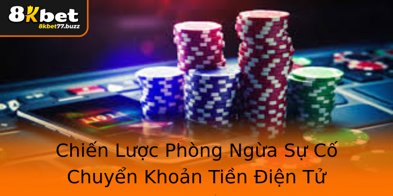Chiến Lược Phòng Ngừa Sự Cố Chuyển Khoản Tiền Điện Tử Chiến Lược Phòng Ngừa Sự Cố Chuyển Khoản Tiền Điện Tử