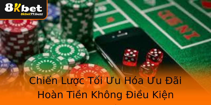Chiến Lược Tối Ưu Hóa Ưu Đãi Hoàn Tiền Không Điều Kiện Chiến Lược Tối Ưu Hóa Ưu Đãi Hoàn Tiền Không Điều Kiện