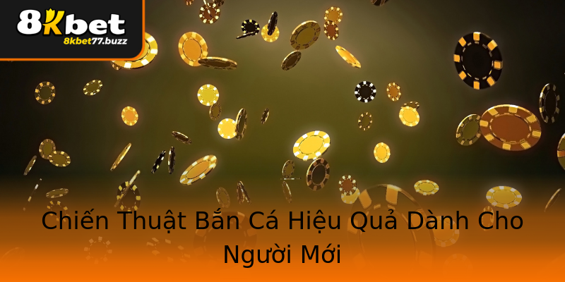 Chiến Thuật Bắn Cá Hiệu Quả Dành Cho Người Mới Chiến Thuật Bắn Cá Hiệu Quả Dành Cho Người Mới