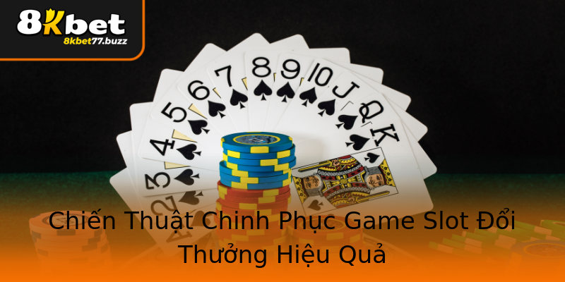 Chiến Thuật Chinh Phục Game Slot Đổi Thưởng Hiệu Quả Chiến Thuật Chinh Phục Game Slot Đổi Thưởng Hiệu Quả