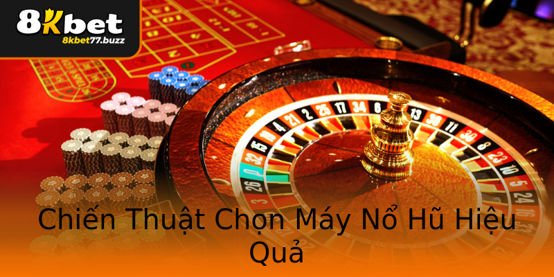 Chiến Thuật Chọn Máy Nổ Hũ Hiệu Quả Chiến Thuật Chọn Máy Nổ Hũ Hiệu Quả