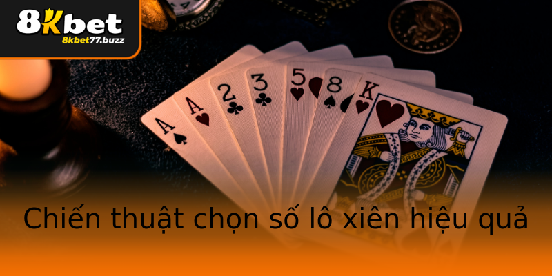 Chiến thuật chọn số lô xiên hiệu quả Chiến thuật chọn số lô xiên hiệu quả