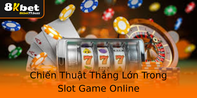 Chiến Thuật Thắng Lớn Trong Slot Game Online Chiến Thuật Thắng Lớn Trong Slot Game Online