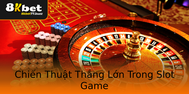 Chiến Thuật Thắng Lớn Trong Slot Game Chiến Thuật Thắng Lớn Trong Slot Game