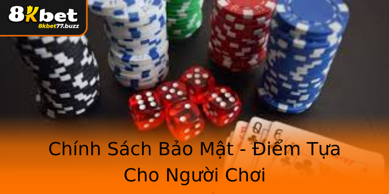 Chính Sách Bảo Mật - Điểm Tựa Cho Người Chơi Chính Sách Bảo Mật - Điểm Tựa Cho Người Chơi