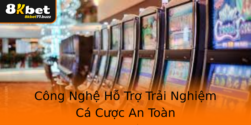 Công Nghệ Hỗ Trợ Trải Nghiệm Cá Cược An Toàn Công Nghệ Hỗ Trợ Trải Nghiệm Cá Cược An Toàn