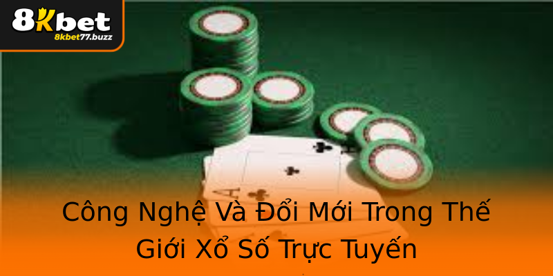 Công Nghệ Và Đổi Mới Trong Thế Giới Xổ Số Trực Tuyến Công Nghệ Và Đổi Mới Trong Thế Giới Xổ Số Trực Tuyến