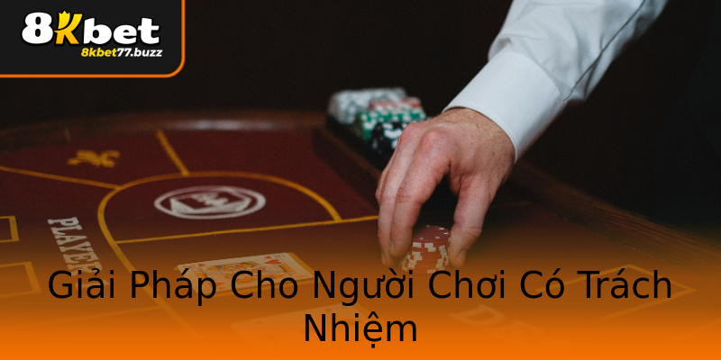 Giải Pháp Cho Người Chơi Có Trách Nhiệm Giải Pháp Cho Người Chơi Có Trách Nhiệm