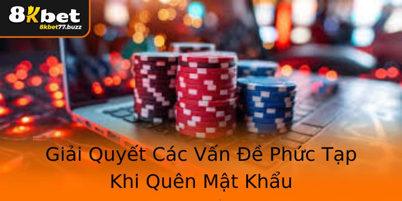 Giải Quyết Các Vấn Đề Phức Tạp Khi Quên Mật Khẩu Giải Quyết Các Vấn Đề Phức Tạp Khi Quên Mật Khẩu