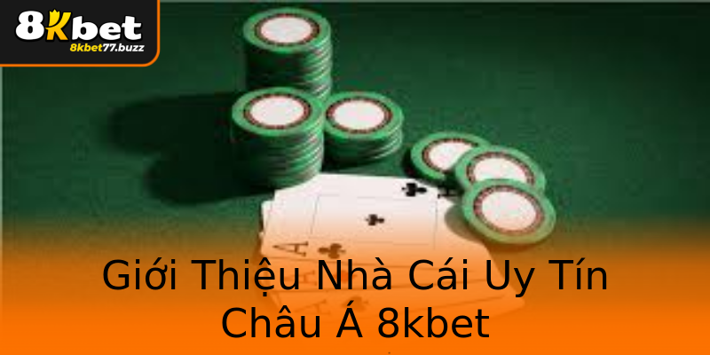 Giới Thiệu Nhà Cái Uy Tín Châu Á 8kbet Giới Thiệu Nhà Cái Uy Tín Châu Á 8kbet