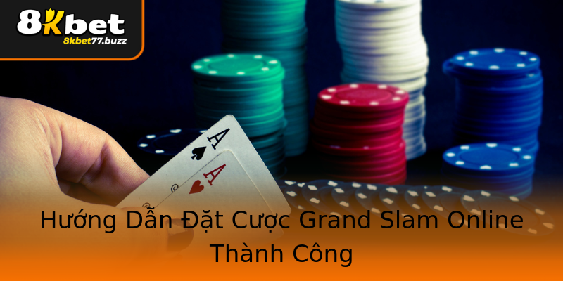 Hướng Dẫn Đặt Cược Grand Slam Online Thành Công Hướng Dẫn Đặt Cược Grand Slam Online Thành Công