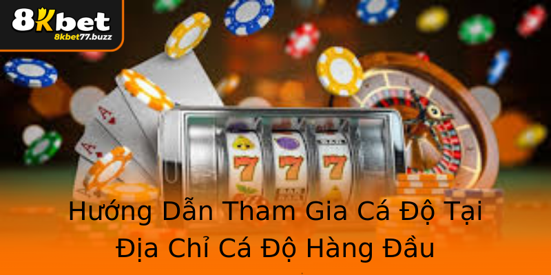 Hướng Dẫn Tham Gia Cá Độ Tại Địa Chỉ Cá Độ Hàng Đầu