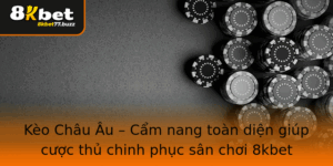 Keo Chau Au Cam Nang Toan Dien Giup Cuoc Thu Chinh Phuc San Choi 8Kbet