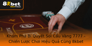 Kham Pha Bi Quyet Soi Cau Vang 7777 Chien Luoc Choi Hieu Qua Cung 8Kbet