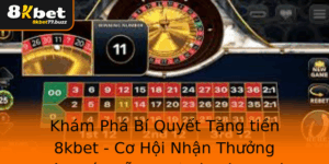 Kham Pha Bi Quyet Tang Tien 8Kbet Co Hoi Nhan Thuong Sieu Hap Dan Tai Nha Cai Uy Tin