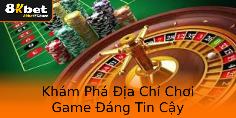 Khám Phá Địa Chỉ Chơi Game Đáng Tin Cậy Khám Phá Địa Chỉ Chơi Game Đáng Tin Cậy