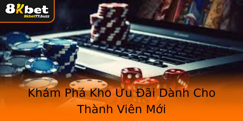 Khám Phá Kho Ưu Đãi Dành Cho Thành Viên Mới Khám Phá Kho Ưu Đãi Dành Cho Thành Viên Mới