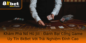 Kham Pha No Hu Jili Anh Bai Cong Game Uy Tin 8Kbet Voi Trai Nghiem Inh Cao
