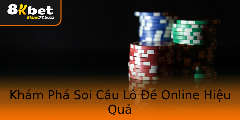 Khám Phá Soi Cầu Lô Đề Online Hiệu Quả Khám Phá Soi Cầu Lô Đề Online Hiệu Quả