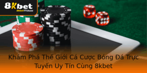Kham Pha The Gioi Ca Cuoc Bong A Truc Tuyen Uy Tin Cung 8Kbet
