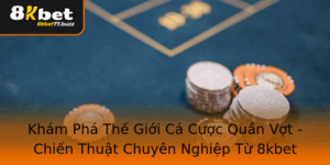 Kham Pha The Gioi Ca Cuoc Quan Vot Chien Thuat Chuyen Nghiep Tu 8Kbet