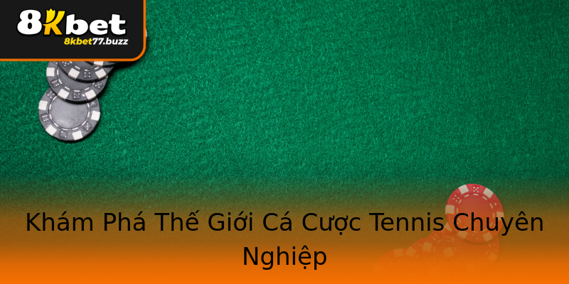 Khám Phá Thế Giới Cá Cược Tennis Chuyên Nghiệp Khám Phá Thế Giới Cá Cược Tennis Chuyên Nghiệp