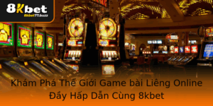 Kham Pha The Gioi Game Bai Lieng Online Ay Hap Dan Cung 8Kbet