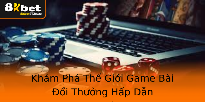 Khám Phá Thế Giới Game Bài Đổi Thưởng Hấp Dẫn Khám Phá Thế Giới Game Bài Đổi Thưởng Hấp Dẫn