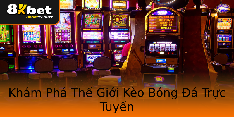 Khám Phá Thế Giới Kèo Bóng Đá Trực Tuyến Khám Phá Thế Giới Kèo Bóng Đá Trực Tuyến