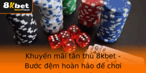 Khuyen Mai Tan Thu 8Kbet Buoc Em Hoan Hao E Choi Game Ca Cuoc Trung Lon