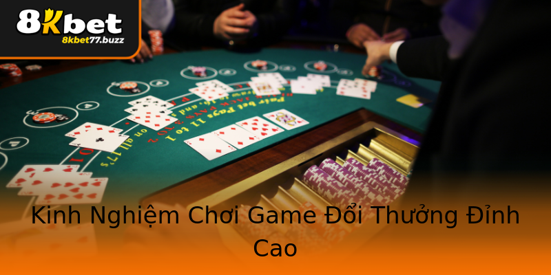 Kinh Nghiệm Chơi Game Đổi Thưởng Đỉnh Cao Kinh Nghiệm Chơi Game Đổi Thưởng Đỉnh Cao