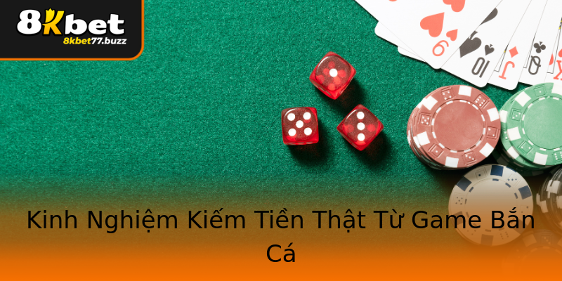 Kinh Nghiệm Kiếm Tiền Thật Từ Game Bắn Cá Kinh Nghiệm Kiếm Tiền Thật Từ Game Bắn Cá