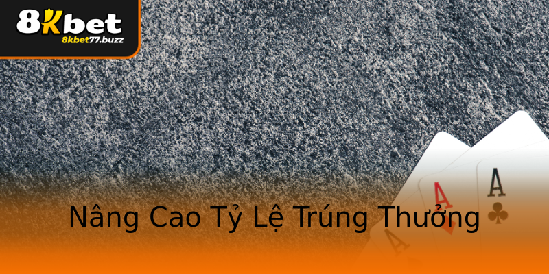 Nâng Cao Tỷ Lệ Trúng Thưởng Nâng Cao Tỷ Lệ Trúng Thưởng