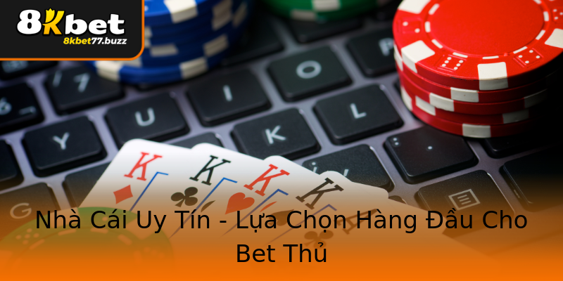 Nhà Cái Uy Tín - Lựa Chọn Hàng Đầu Cho Bet Thủ Nhà Cái Uy Tín - Lựa Chọn Hàng Đầu Cho Bet Thủ