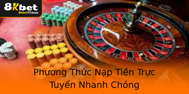 Phương Thức Nạp Tiền Trực Tuyến Nhanh Chóng Phương Thức Nạp Tiền Trực Tuyến Nhanh Chóng