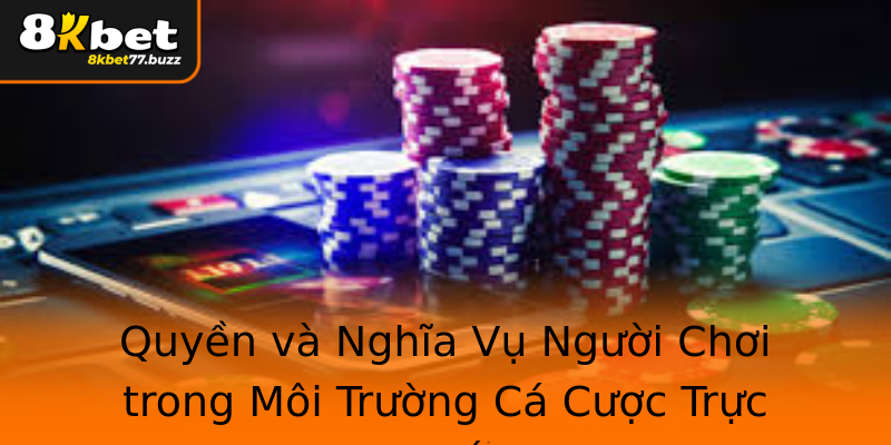 Quyền và Nghĩa Vụ Người Chơi trong Môi Trường Cá Cược Trực Tuyến Quyền và Nghĩa Vụ Người Chơi trong Môi Trường Cá Cược Trực Tuyến