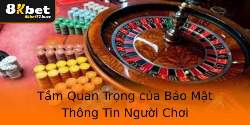 Tầm Quan Trọng của Bảo Mật Thông Tin Người Chơi Tầm Quan Trọng của Bảo Mật Thông Tin Người Chơi