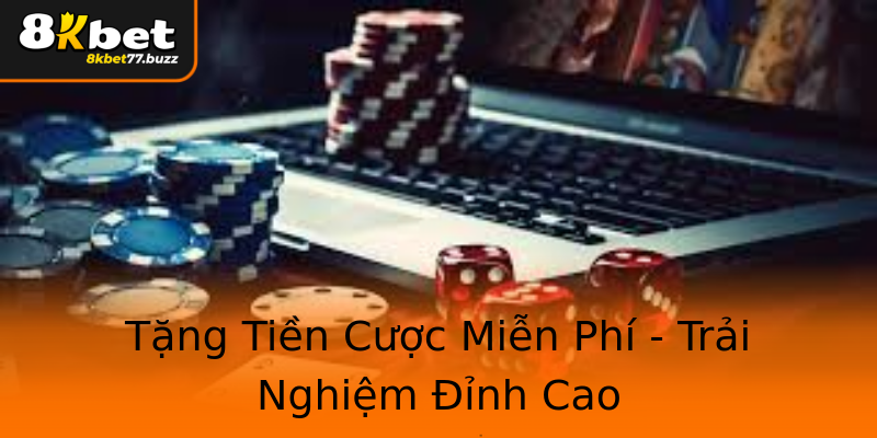 Tặng Tiền Cược Miễn Phí - Trải Nghiệm Đỉnh Cao Tặng Tiền Cược Miễn Phí - Trải Nghiệm Đỉnh Cao