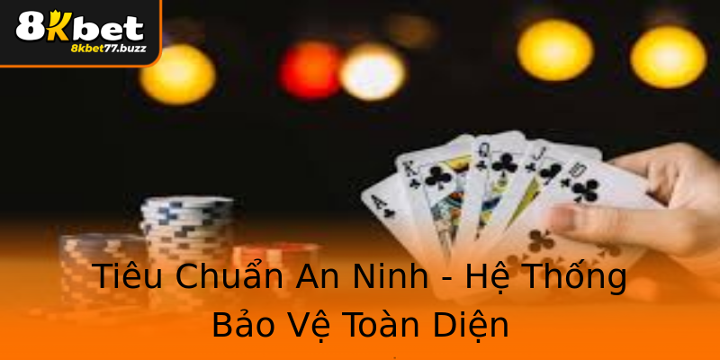 Tiêu Chuẩn An Ninh - Hệ Thống Bảo Vệ Toàn Diện Tiêu Chuẩn An Ninh - Hệ Thống Bảo Vệ Toàn Diện