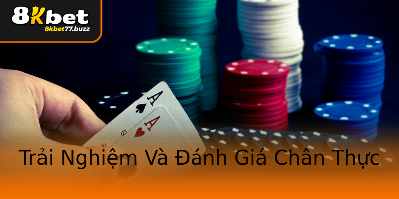 Trải Nghiệm Và Đánh Giá Chân Thực Trải Nghiệm Và Đánh Giá Chân Thực